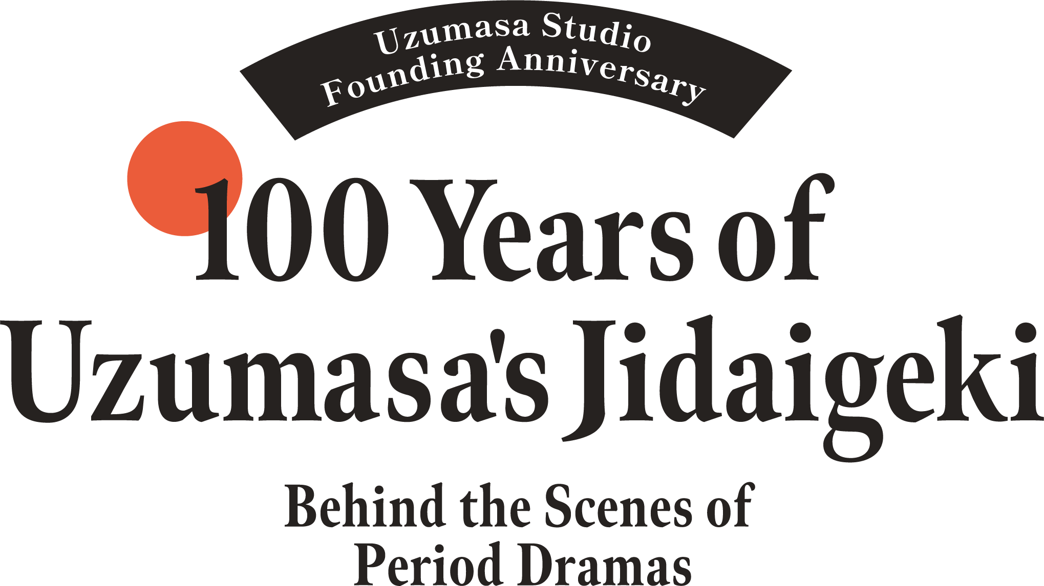 Uzumasa Studio Founding Anniversary 100 Years of Uzumasa's Jidaigeki Behind the Scenes of Period Dramas